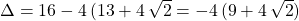 \Delta = 16 - 4 \,(13 + 4 \, \sqrt{2} = - 4\,( 9 + 4 \, \sqrt{2} )