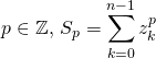 p \in \mathbb{Z}, \, S_p = \displaystyle \sum _ {k = 0} ^{n - 1} z_k ^p\;