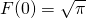 F(0) = \sqrt{\pi}