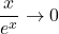 \dfrac{x}{e^x} \to 0