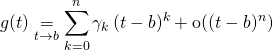 \displaystyle g(t)\underset {t \to b } {=} \displaystyle \sum _ {k = 0} ^n \gamma_k \, (t - b) ^k + \textrm{o} ((t - b)^n)