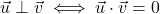 \vec{u}\perp\vec{v} \iff \vec{u}\cdot\vec{v}=0