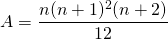 A = \displaystyle \frac {n( n + 1)^2(n + 2)} {12}