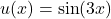 u(x) = \sin(3x)