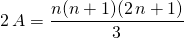 2\, A = \displaystyle \frac {n(n + 1) (2\, n + 1) } 3