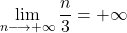 \lim\limits_{n \longrightarrow +\infty} \displaystyle{\frac{n}{3}} = +\infty