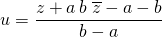 u = \displaystyle \frac {z + a\, b \, \, \overline {z} - a - b } {b - a}