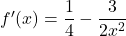 f'(x)=\dfrac14-\dfrac{3}{2x^2}