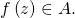 f \left( z \right) \in A.