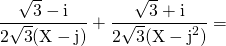 \displaystyle \frac { \sqrt{3} - \textrm{i} } {2 \sqrt{3} (\textrm{X} - \textrm{j} ) } + \frac { \sqrt{3}+ \textrm{i} } {2 \sqrt{3} (\textrm{X} - \textrm{j}^2 ) } =