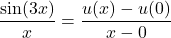 \dfrac{\sin(3x)}{x} = \dfrac{u(x) - u(0)}{x - 0}