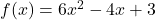 f(x)=6x^2-4x+3
