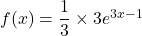 f(x)=\dfrac{1}{3}\times 3e^{3x-1}