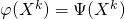 \varphi(X^k)=\Psi(X^k)