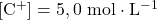 [\mathrm{C^+}]=5,0~\mathrm{mol\cdot L^{-1}}