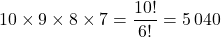 10\times 9\times 8\times 7=\dfrac{10!}{6!}=5\,040