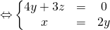 {\Leftrightarrow} \left\{\begin{matrix}4 y + 3 z &=&0\\x&=&2 y \end{matrix}\right.
