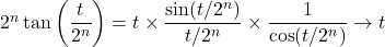 2^n\tan\left(\dfrac{t}{2^n}\right)=t\times\dfrac{\sin(t/2^n)}{t/2^n}\times\dfrac{1}{\cos(t/2^n)}\to t