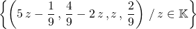 \displaystyle \left \{ \left (5 \, z - \frac 1 9 \, , \, \frac 4 9 - 2\, z \, , z \, , \, \frac 2 9\right ) \, / \, z \in \mathbb{K} \right \}