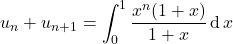 u _ n + u_{n + 1} = \displaystyle \int_0 ^1 \dfrac {x ^n (1 + x)} {1 + x } \, \textrm{d} \, x