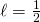 \ell=\frac{1}{2}