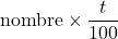 \text{nombre} \times \dfrac{t}{100}