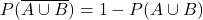 P(\overline{A \cup B})=1-P(A \cup B)