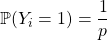 \mathbb{P}(Y_i = 1) = \dfrac 1 p