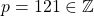 p=121 \in \mathbb{Z}