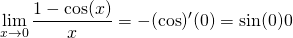 \displaystyle \lim_{x \to 0} \frac {1 - \cos(x) } {x} = - (\cos)'(0) = \sin(0) 0