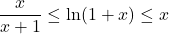 \dfrac{x}{x+1}\leq\ln(1+x)\leq x