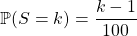 \mathbb{P}(S = k)= \dfrac {k - 1} {100}