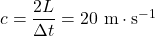 c=\dfrac{2L}{\Delta t}=20~\mathrm{m\cdot s^{-1}}