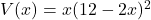 V(x)=x(12-2x)^2