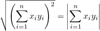 \sqrt{\left( \displaystyle\sum_{i=1}^n x_i y_i \right)^2} = \left| \displaystyle\sum_{i=1}^n x_i y_i \right|