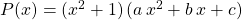 P(x) = (x ^2 + 1) \, (a \, x ^2 + b \, x + c )