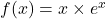 f(x)=x\times e^x