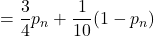 = \displaystyle {\frac{3}{4}} p_{n} + \displaystyle {\frac{1}{10}}(1-p_{n})