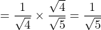 =\dfrac{1}{\sqrt{4}} \times \dfrac{\sqrt{4}}{\sqrt{5}}=\dfrac{1}{\sqrt{5}}