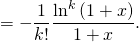 = - \dfrac{1}{k!} \dfrac{\ln^k \left( 1 + x \right)}{1 + x}.