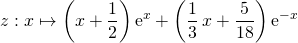 \displaystyle z : x \mapsto \left ( x + \frac 1 2 \right ) \textrm{e} ^{x} + \left ( \frac 1 3 \, x + \frac 5 {18} \right ) \textrm{e} ^{- x}