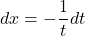 dx = -\displaystyle{\frac{1}{t}} dt