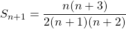 S_{n + 1} = \displaystyle \frac {n(n + 3)} {2(n + 1) (n + 2)}