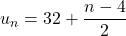 u_n = 32 + \displaystyle{\frac{n-4}{2}}