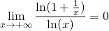 \displaystyle \lim_{x\rightarrow + \infty }\frac{\ln(1+\frac{1}{x})}{\ln (x)}=0