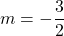 m=-\dfrac{3}{2}