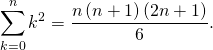 \[\sum_{k=0}^n k^2 = \frac{n \left( n+ 1 \right) \left( 2 n + 1 \right)}{6}.\]