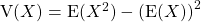 \textrm{V}(X )= \textrm{E}(X^2 ) - \left ( \textrm{E}(X ) \right)^2