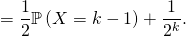 = \dfrac12 \mathbb{P} \left( X = k - 1 \right) + \dfrac{1}{2^k}.