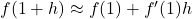 f(1+h)\approx f(1)+f'(1)h